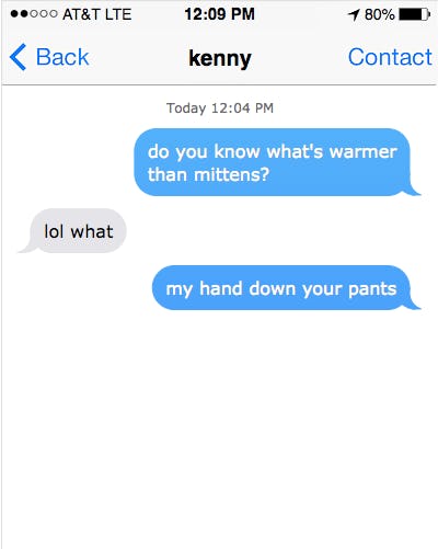 7 Dirty Texts To Send Your Hookup Buddy When It's Cold & You Need A Warm Body 7 Dirty Texts To Send Your Hookup Buddy When It's Cold & You Need A Warm Body