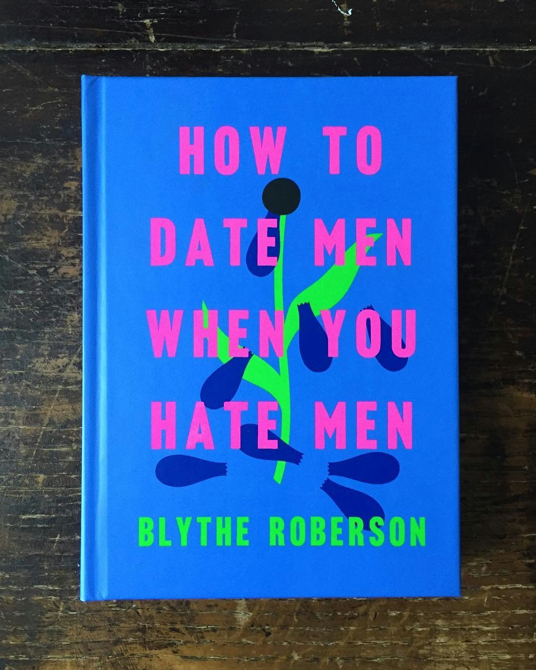 blythe roberson how to date men when you hate men